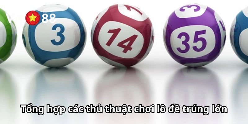 Các thủ thuật chơi lô đề trúng lớn