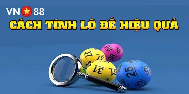 Lý do nên nắm rõ cách tính lô đề hiệu quả