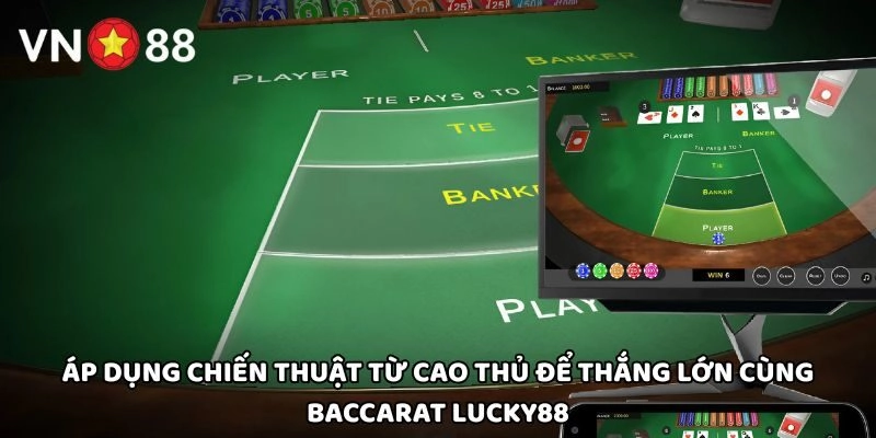 Áp dụng chiến thuật từ cao thủ để thắng lớn cùng Baccarat Lucky88