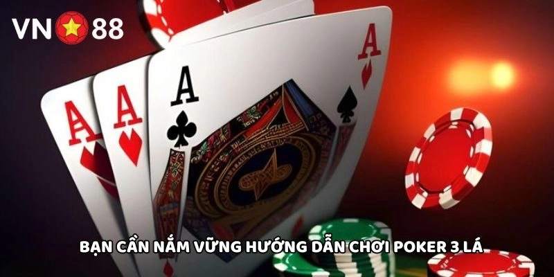 Bạn cần nắm vững hướng dẫn chơi Poker 3 Lá