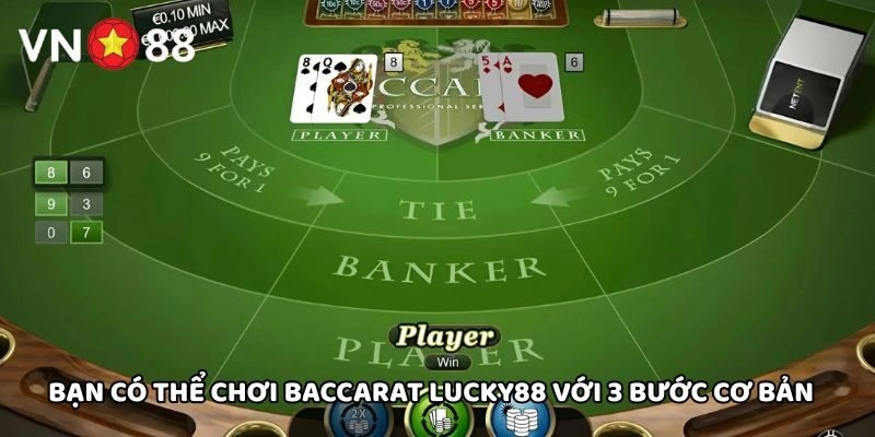 Bạn có thể chơi Baccarat Lucky88 với 3 bước cơ bản