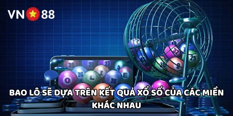 Bao Lô sẽ dựa trên kết quả xổ số của các miền khác nhau
