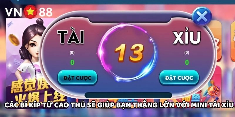 Các bí kíp từ cao thủ sẽ giúp bạn thắng lớn với Mini Tài Xỉu