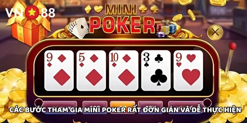 Các bước tham gia Mini Poker rất đơn giản và dễ thực hiện
