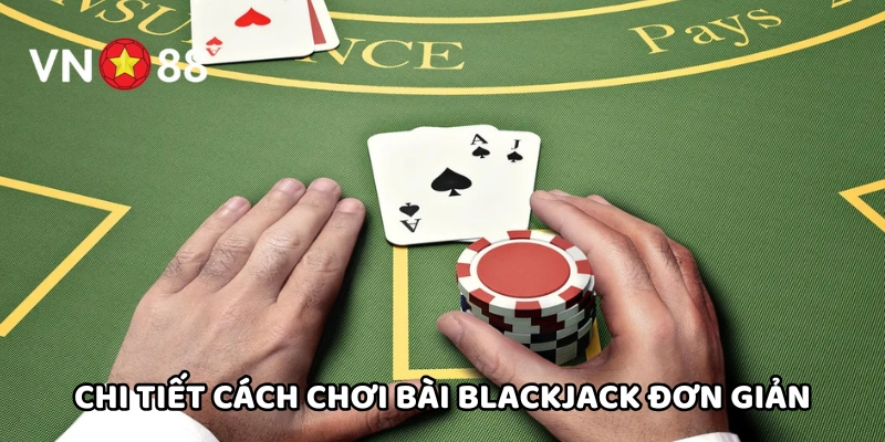 Cách chơi bài chi tiết đơn giản và nhanh chóng