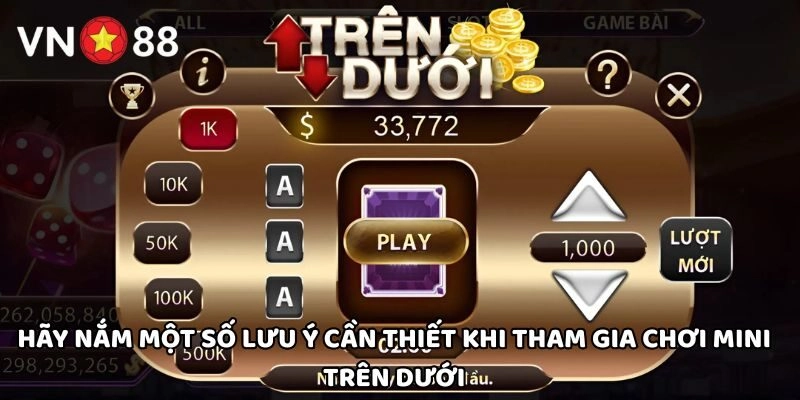 Hãy nắm một số lưu ý cần thiết khi tham gia chơi Mini Trên Dưới
