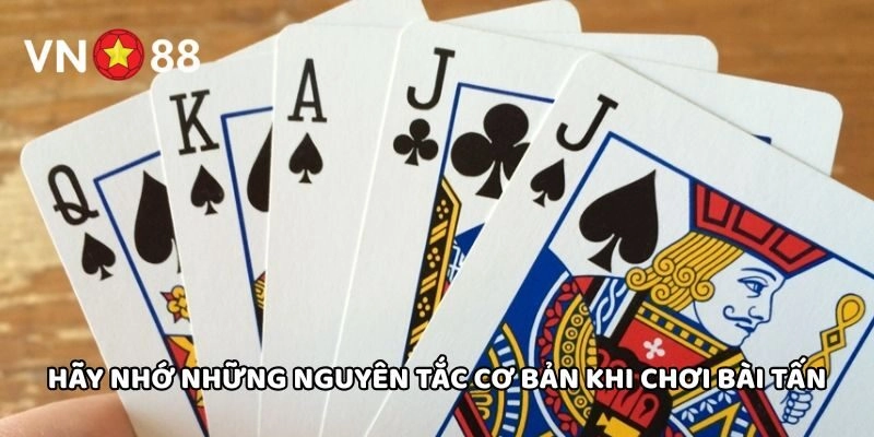 Hãy nhớ những nguyên tắc cơ bản khi chơi Bài Tấn