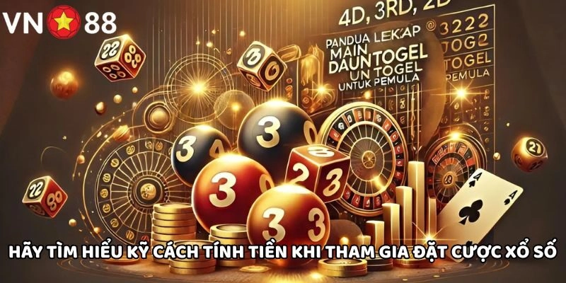 Hãy tìm hiểu kỹ cách tính tiền khi tham gia đặt cược xổ số