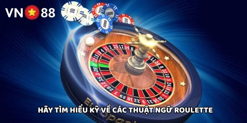 Hãy tìm hiểu kỹ về các Thuật Ngữ Roulette