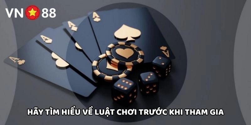 Hãy tìm hiểu về luật chơi trước khi tham gia