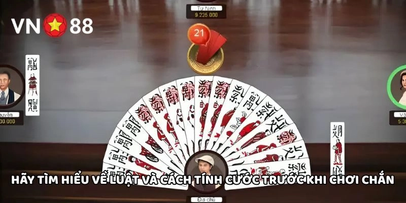Hãy tìm hiểu về luật và cách tính cước trước khi chơi Chắn