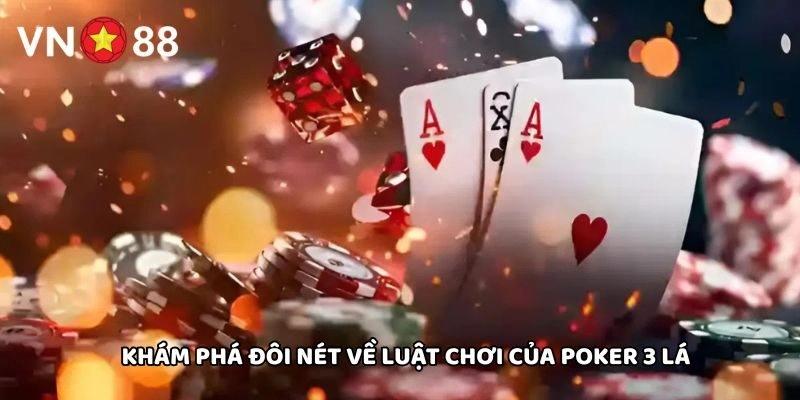 Khám phá đôi nét về luật chơi của Poker 3 Lá