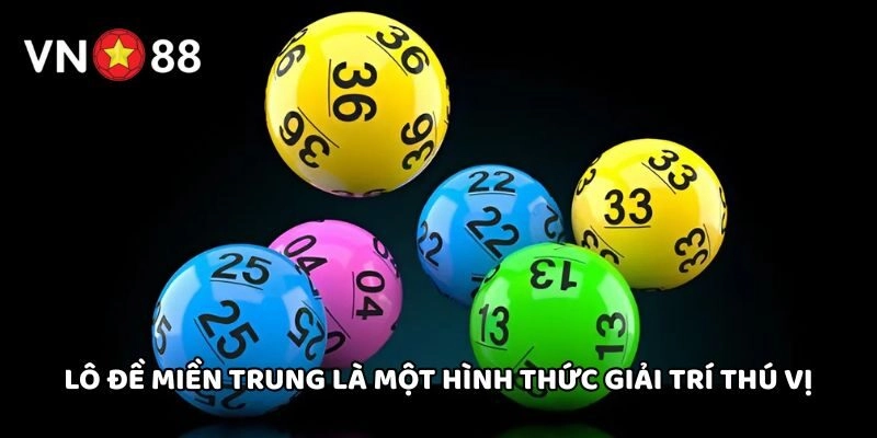 Lô Đề Miền Trung là một hình thức giải trí thú vị