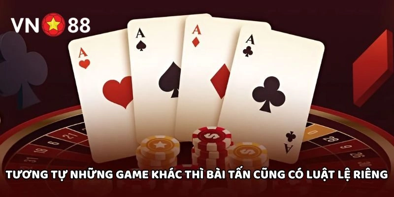 Tương tự những game khác thì Bài Tấn cũng có luật lệ riêng