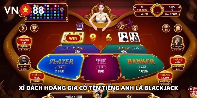 Xì Dách Hoàng Gia có tên tiếng Anh là Blackjack