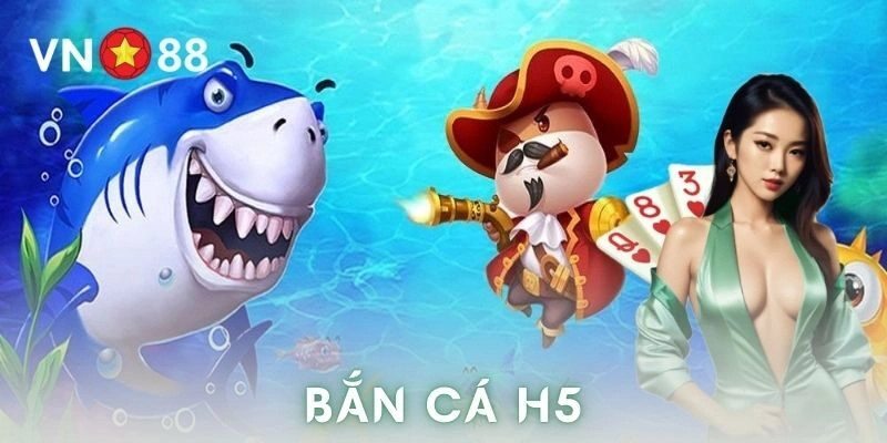 Bắn cá H5 là gì?