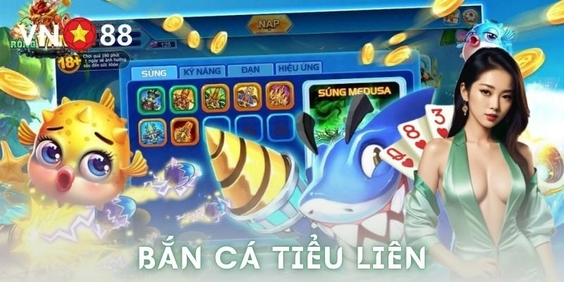Bắn cá tiểu liên là gì?