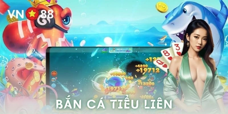 Cách chơi bắn cá tiểu liên chi tiết