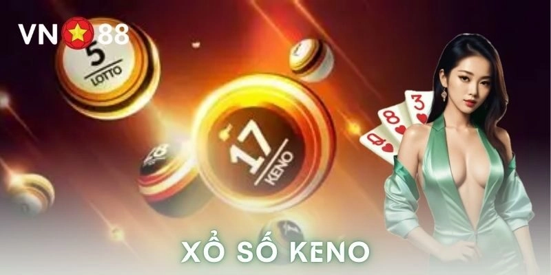 Xổ số keno: Hướng dẫn cách chơi chi tiết và dễ trúng